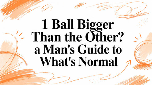 1 Ball Bigger Than the Other? a Man's Guide to What's Normal