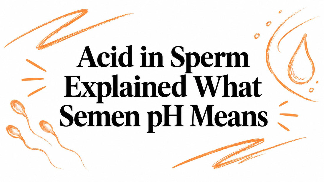 Acid in Sperm Explained What Semen pH Means