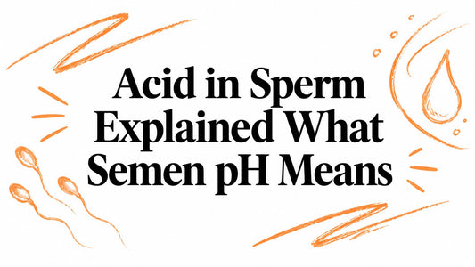 Acid in Sperm Explained What Semen pH Means