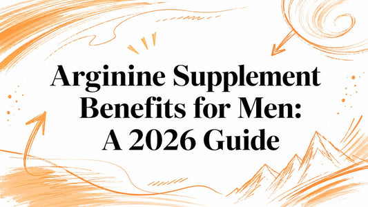 Arginine Supplement Benefits for Men: A 2026 Guide