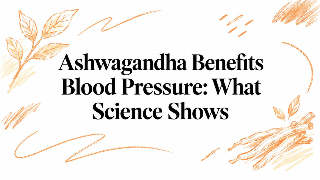 Ashwagandha Benefits Blood Pressure: What Science Shows