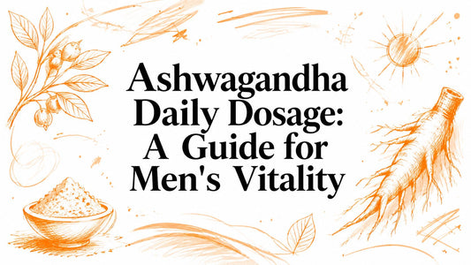 Ashwagandha Daily Dosage: A Guide for Men's Vitality