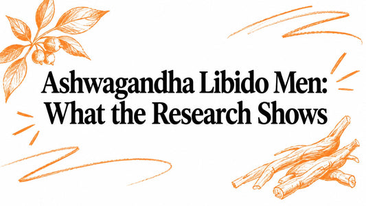 Ashwagandha Libido Men: What the Research Shows
