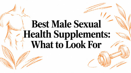 Best Male Sexual Health Supplements: What to Look For