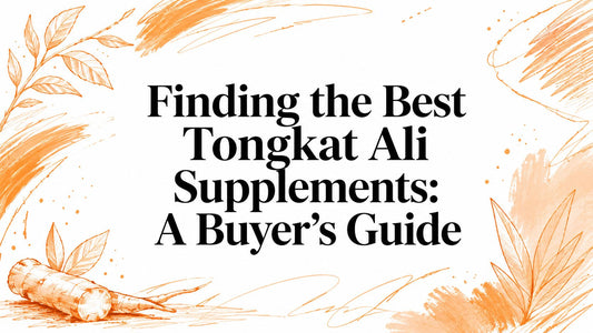 Finding the Best Tongkat Ali Supplements: A Buyer's Guide