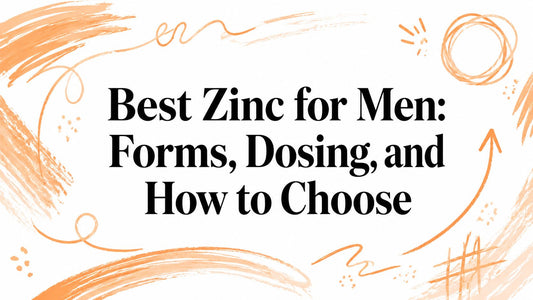 Best Zinc for Men: Forms, Dosing, and How to Choose