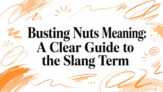 Busting Nuts Meaning: A Clear Guide to the Slang Term