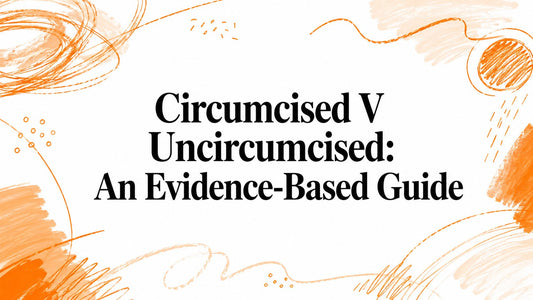 Circumcised V Uncircumcised: An Evidence-Based Guide