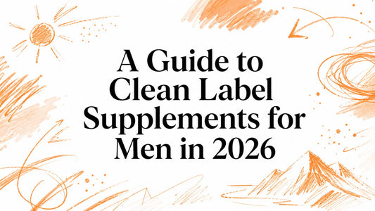 A Guide to Clean Label Supplements for Men in 2026