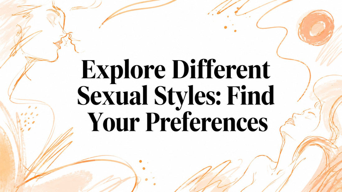 Explore Different Sexual Styles: Find Your Preferences