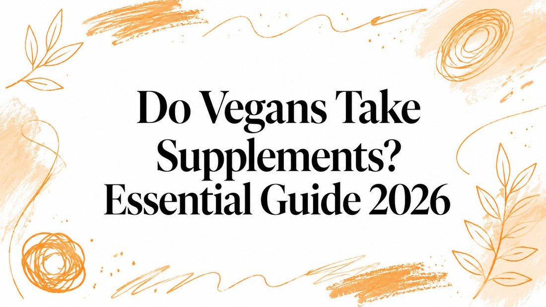 Do Vegans Take Supplements? Essential Guide 2026