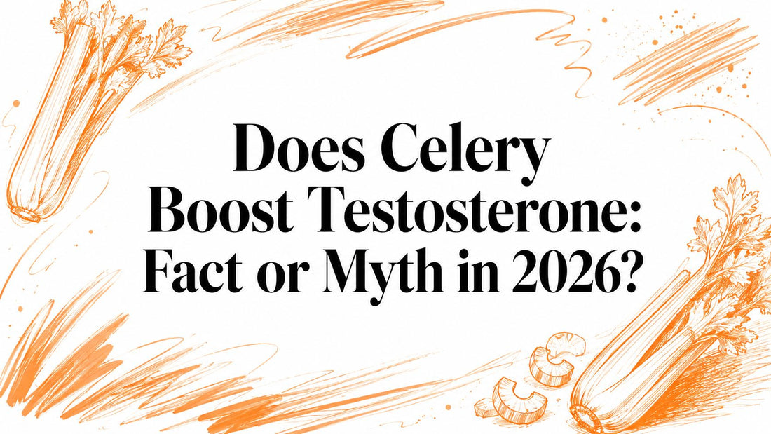 Does Celery Boost Testosterone: Fact or Myth in 2026?