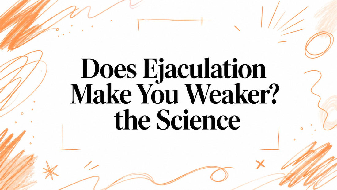 Does Ejaculation Make You Weaker? the Science