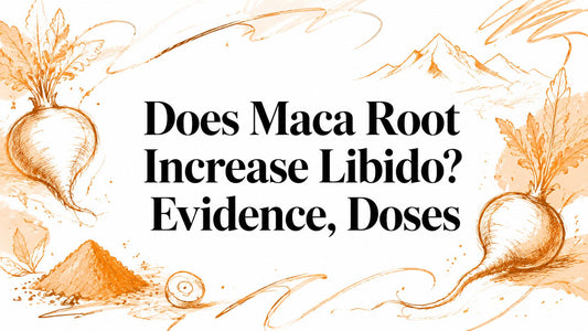 Does Maca Root Increase Libido? Evidence, Doses