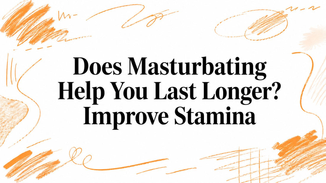 Does Masturbating Help You Last Longer? Improve Stamina