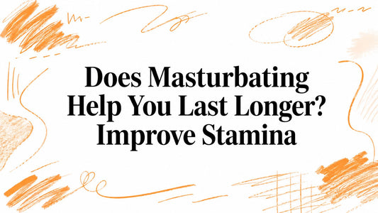 Does Masturbating Help You Last Longer? Improve Stamina