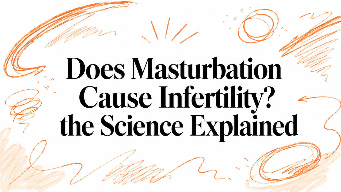 Does Masturbation Cause Infertility? the Science Explained