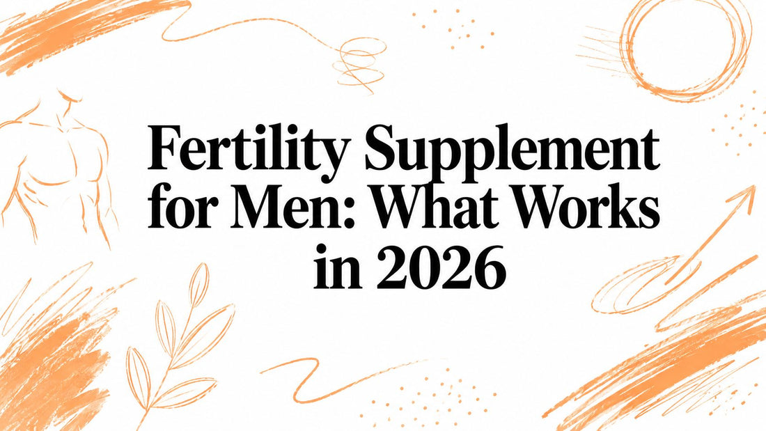 Fertility Supplement for Men: What Works in 2026