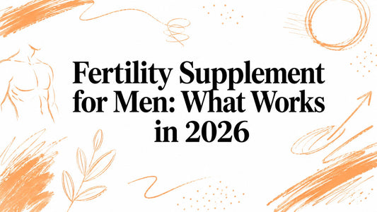 Fertility Supplement for Men: What Works in 2026