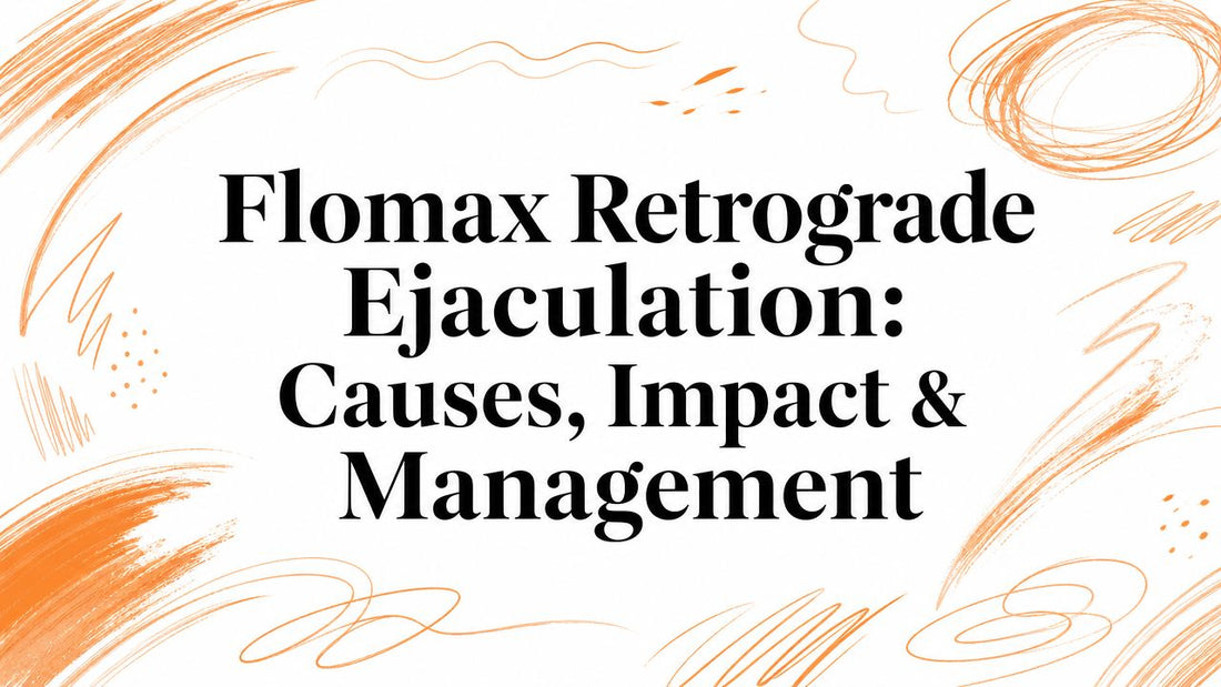 Flomax Retrograde Ejaculation: Causes, Impact & Management