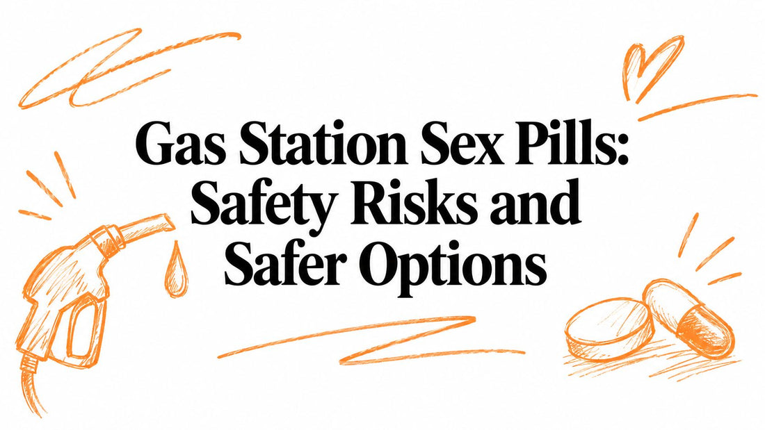 Gas Station Sex Pills: Safety Risks and Safer Options