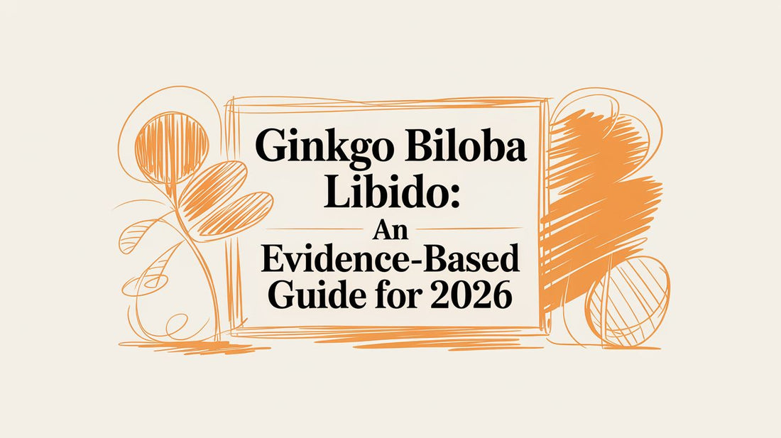 Ginkgo Biloba Libido: An Evidence-Based Guide for 2026