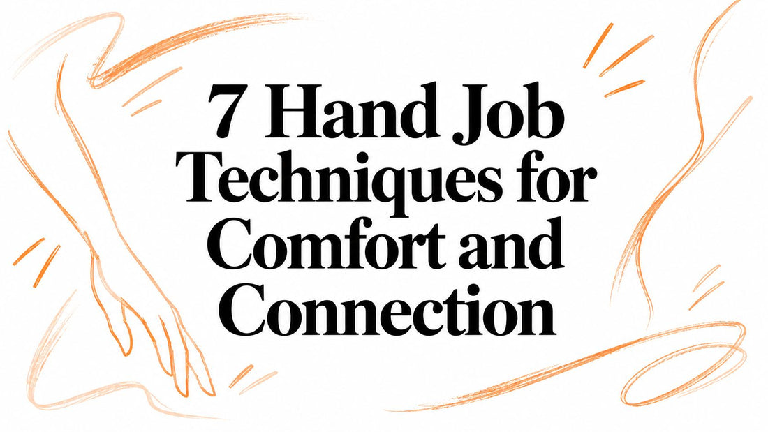 7 Hand Job Techniques for Comfort and Connection