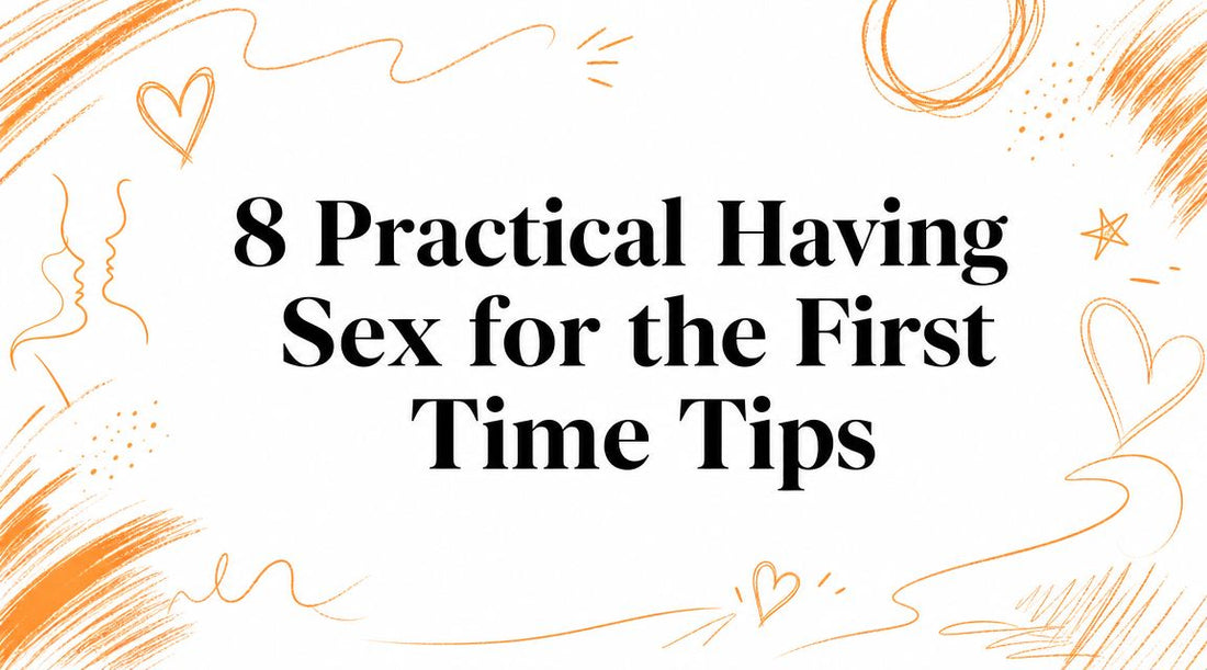 8 Practical Having Sex for the First Time Tips