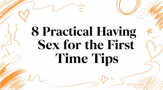 8 Practical Having Sex for the First Time Tips