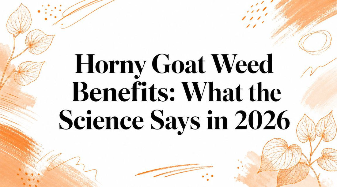 Horny Goat Weed Benefits: What the Science Says in 2026