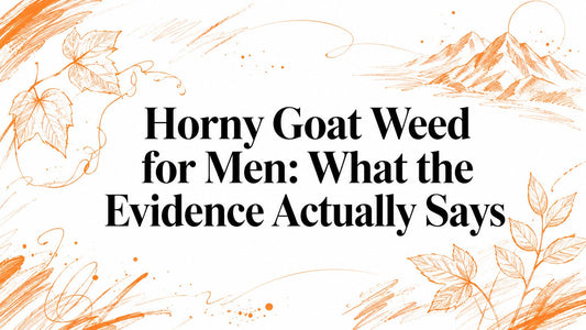 Horny Goat Weed for Men: What the Evidence Actually Says