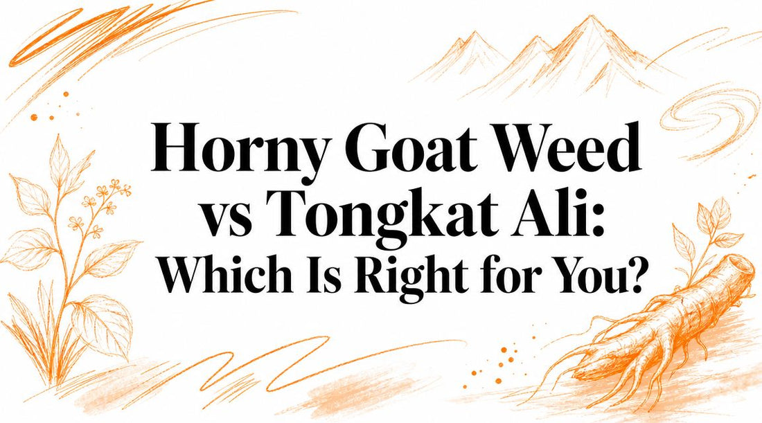 Horny Goat Weed vs Tongkat Ali: Which Is Right for You?