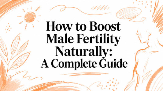 How to Boost Male Fertility Naturally: A Complete Guide