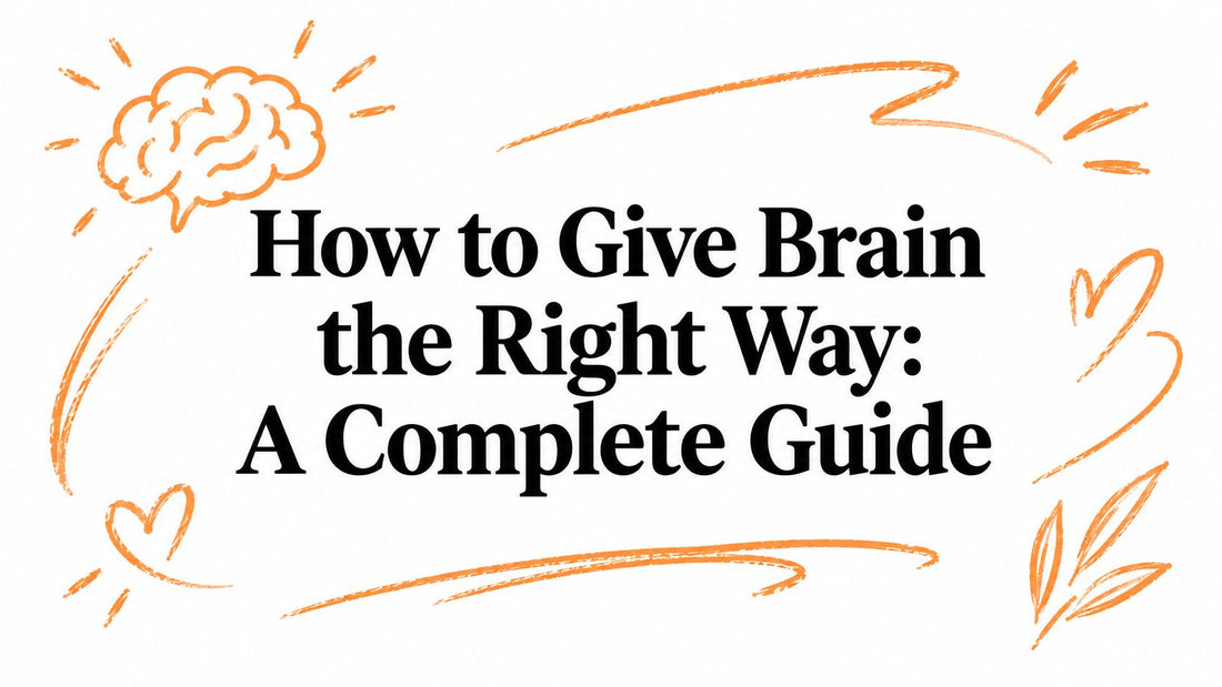 How to Give Brain the Right Way: A Complete Guide