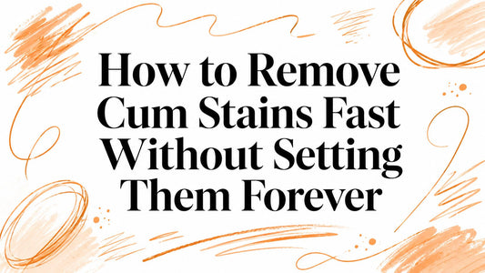 How to Remove Cum Stains Fast Without Setting Them Forever