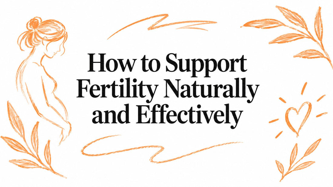 How to Support Fertility Naturally and Effectively