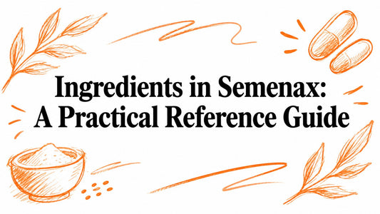 Ingredients in Semenax: A Practical Reference Guide