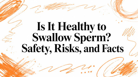 Is It Healthy to Swallow Sperm? Safety, Risks, and Facts