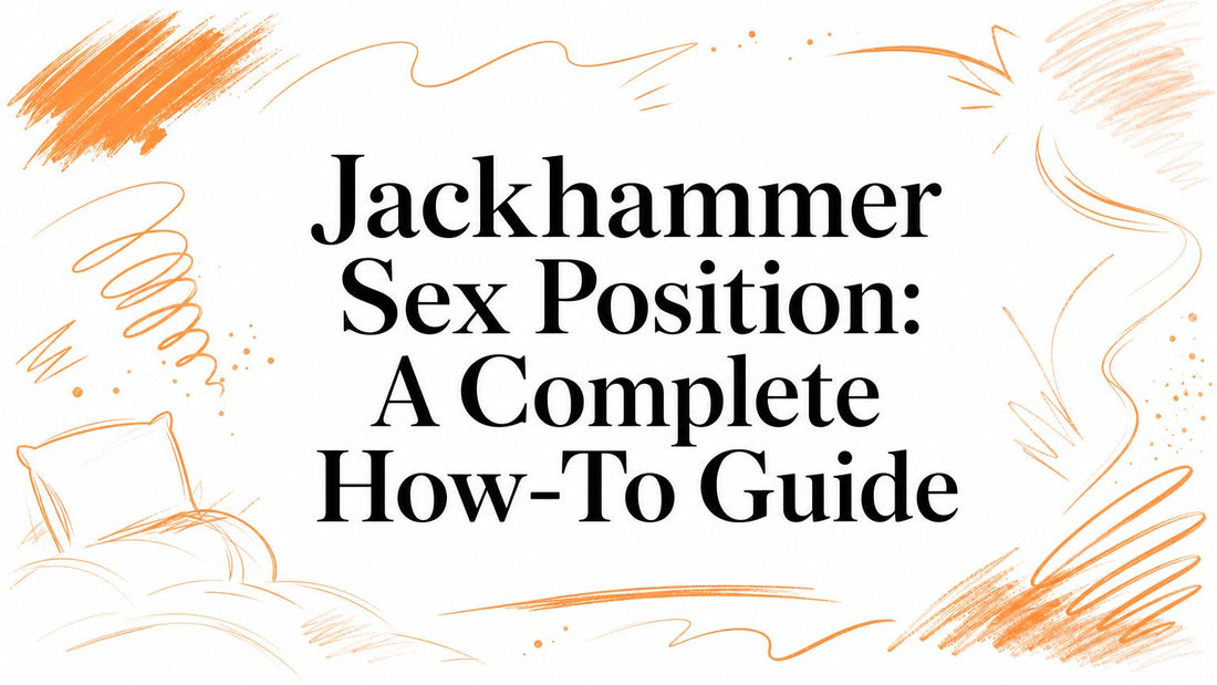 Jackhammer Sex Position: A Complete How-To Guide
