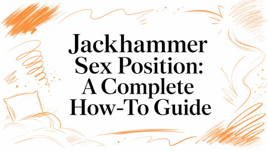 Jackhammer Sex Position: A Complete How-To Guide