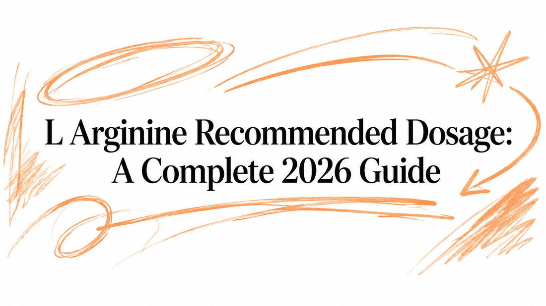 L Arginine Recommended Dosage: A Complete 2026 Guide