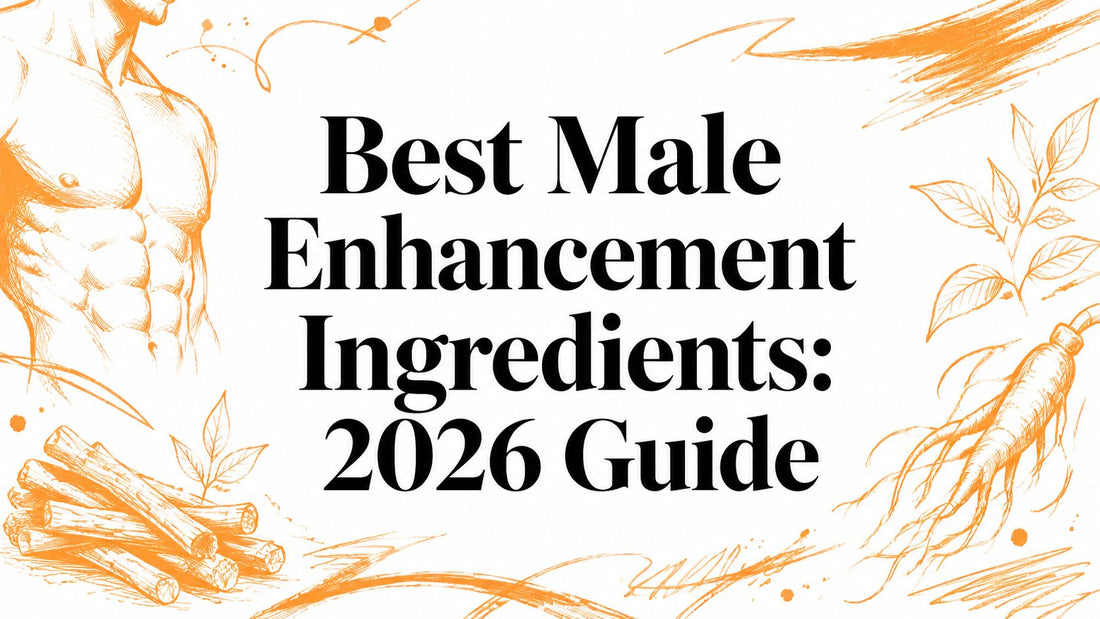 Best Male Enhancement Ingredients: 2026 Guide