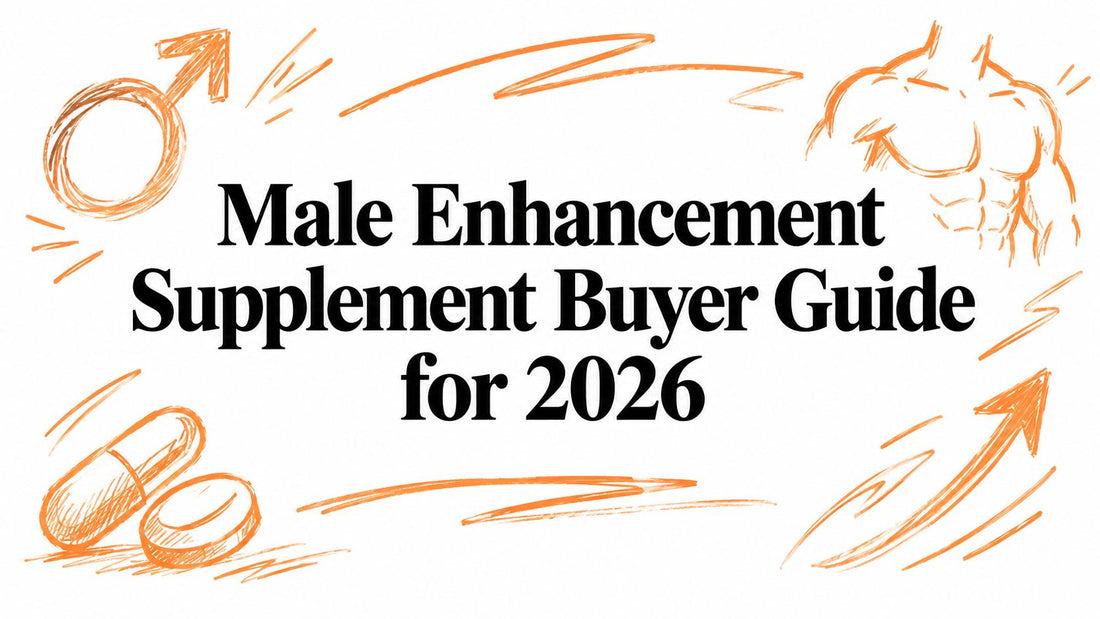 Male Enhancement Supplement Buyer Guide for 2026
