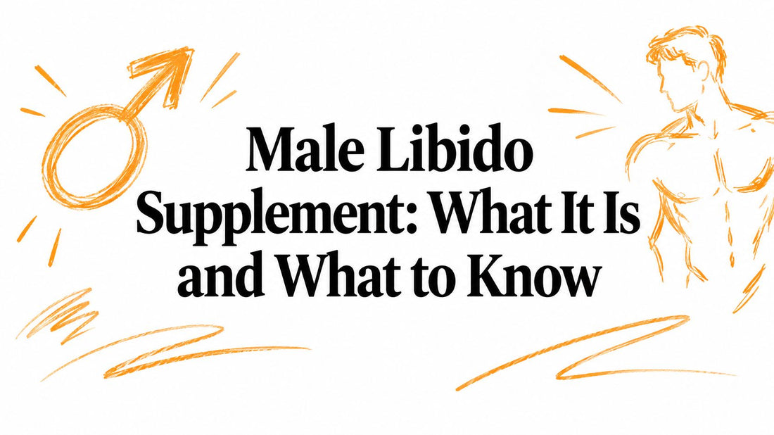 Male Libido Supplement: What It Is and What to Know