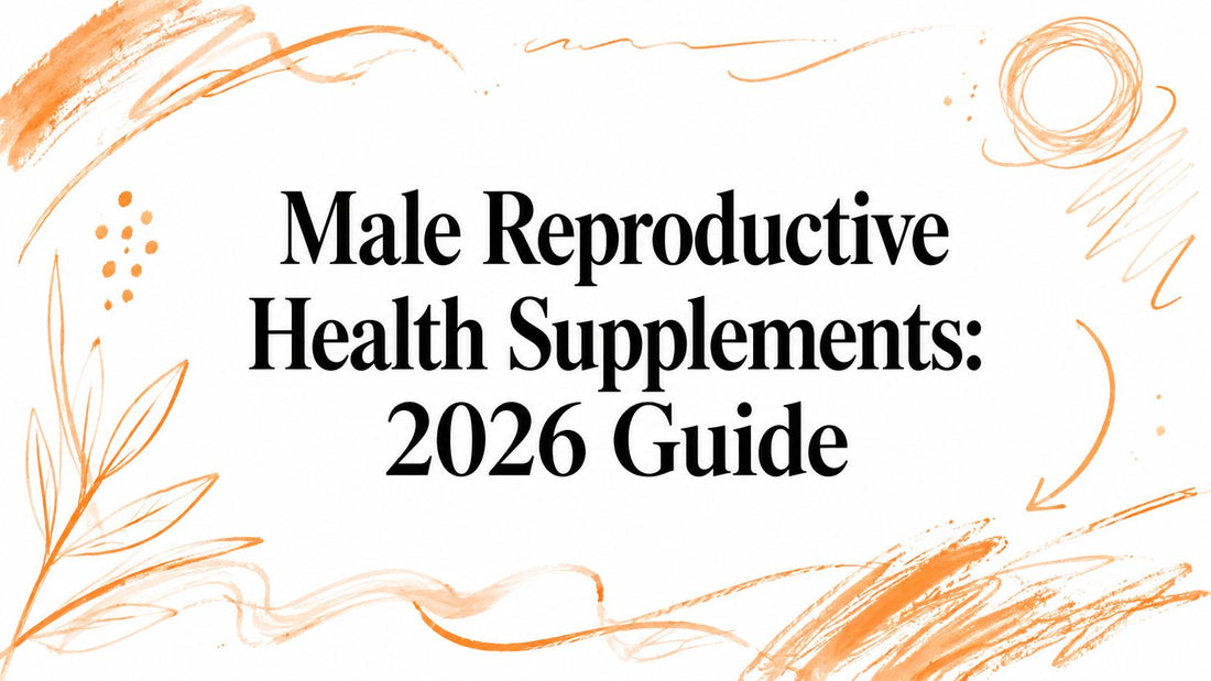 Male Reproductive Health Supplements: 2026 Guide