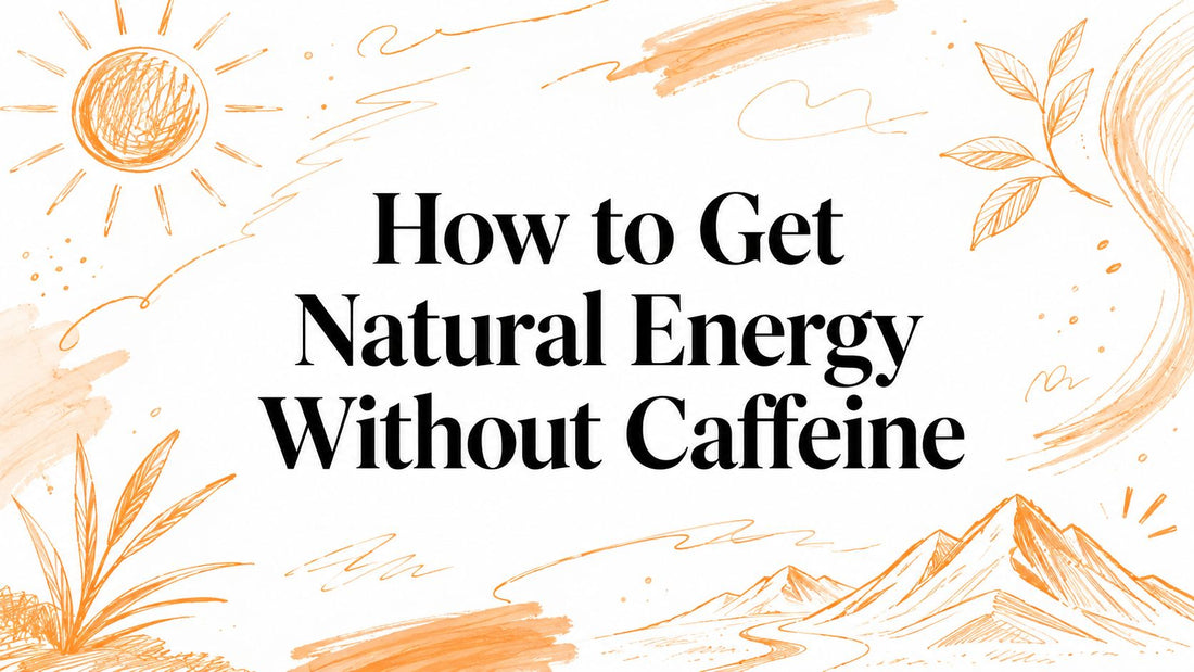 How to Get Natural Energy Without Caffeine