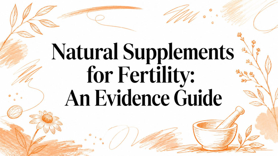 Natural Supplements for Fertility: An Evidence Guide