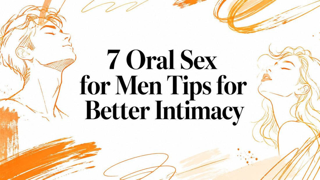 7 Oral Sex for Men Tips for Better Intimacy