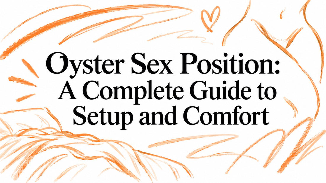 Oyster Sex Position: A Complete Guide to Setup and Comfort