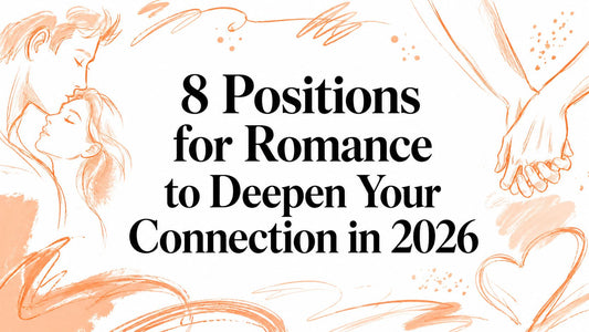 8 Positions for Romance to Deepen Your Connection in 2026